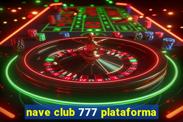 nave club 777 plataforma